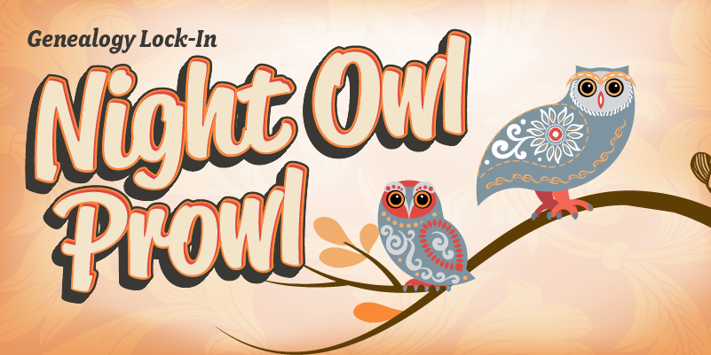 Night Owl Prowl Genealogy Lock In