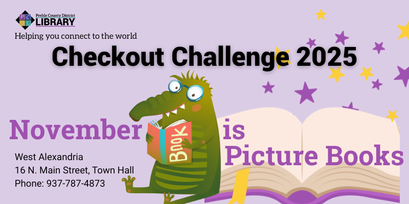 Pale purple background with a cartoon dinosaur reading a book, leaning on a book. There are stars sprinkled. The words on top read, "Checkout Challenge 2025: November is picture books" Then, in the lower left corner: 16 N. Mail Street, West Alexandria, 937-533-4095. In the upper left corner, the PCDL's logo and the words, "Helping you to connect to the World."